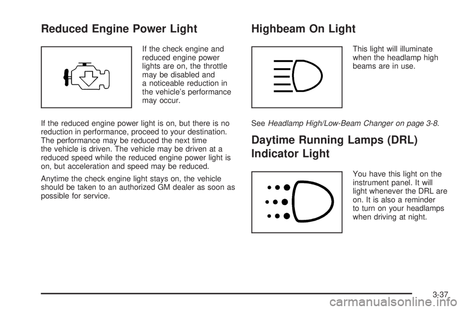 CHEVROLET EXPRESS 2005  Owners Manual Reduced Engine Power Light
If the check engine and
reduced engine power
lights are on, the throttle
may be disabled and
a noticeable reduction in
the vehicle’s performance
may occur.
If the reduced 