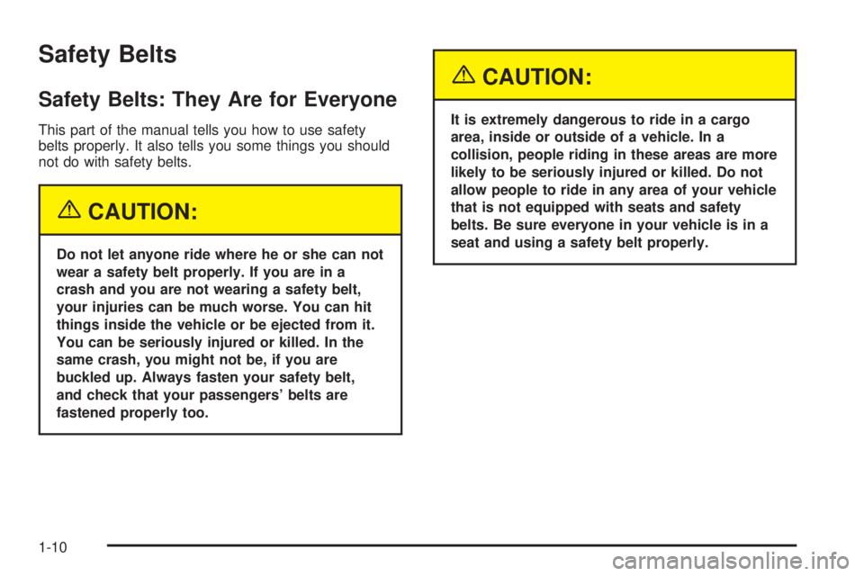 CHEVROLET EXPRESS 2005 User Guide Safety Belts
Safety Belts: They Are for Everyone
This part of the manual tells you how to use safety
belts properly. It also tells you some things you should
not do with safety belts.
{CAUTION:
Do not