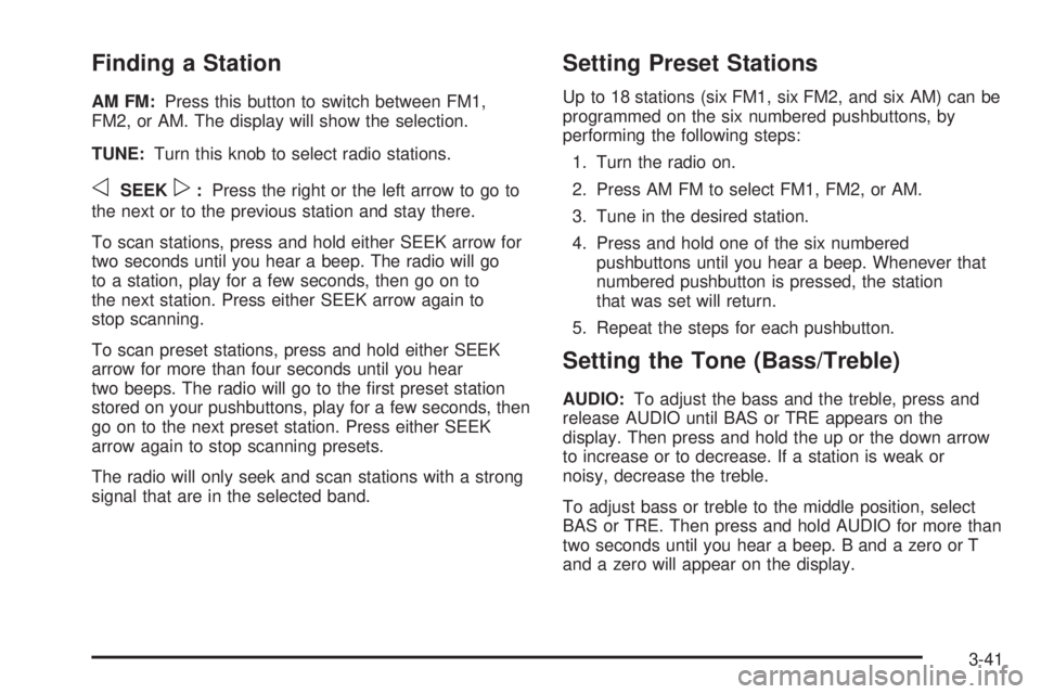 CHEVROLET EXPRESS 2005  Owners Manual Finding a Station
AM FM:Press this button to switch between FM1,
FM2, or AM. The display will show the selection.
TUNE:Turn this knob to select radio stations.
oSEEKp:Press the right or the left arrow