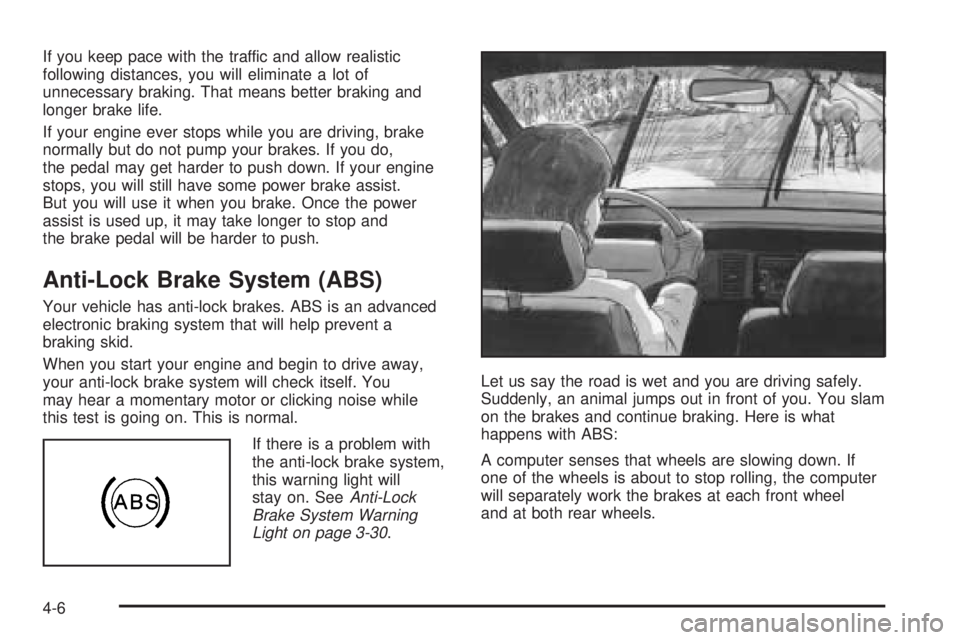 CHEVROLET EXPRESS 2005 User Guide If you keep pace with the traffic and allow realistic
following distances, you will eliminate a lot of
unnecessary braking. That means better braking and
longer brake life.
If your engine ever stops w CHEVROLET EXPRESS 2005 User Guide If you keep pace with the traffic and allow realistic
following distances, you will eliminate a lot of
unnecessary braking. That means better braking and
longer brake life.
If your engine ever stops w