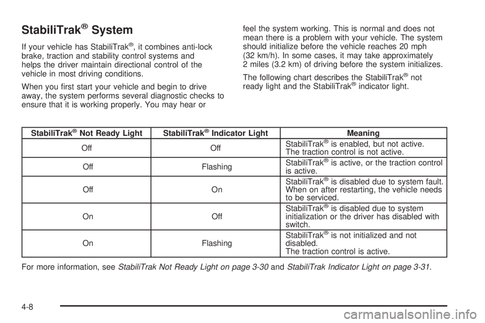 CHEVROLET EXPRESS 2005  Owners Manual StabiliTrak®System
If your vehicle has StabiliTrak®, it combines anti-lock
brake, traction and stability control systems and
helps the driver maintain directional control of the
vehicle in most driv