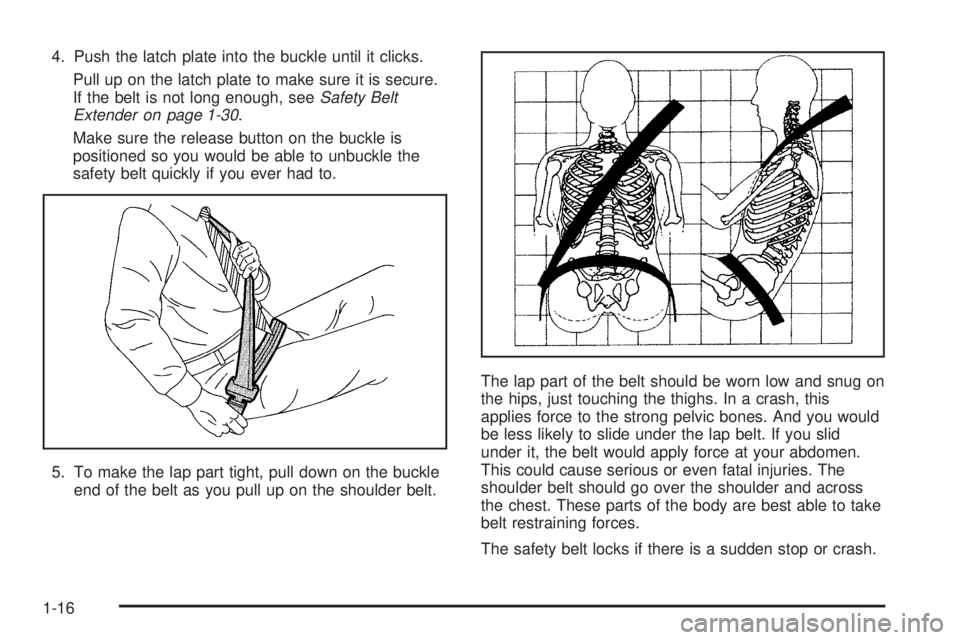 CHEVROLET EXPRESS 2005 Owners Manual 4. Push the latch plate into the buckle until it clicks.
Pull up on the latch plate to make sure it is secure.
If the belt is not long enough, seeSafety Belt
Extender on page 1-30.
Make sure the relea CHEVROLET EXPRESS 2005 Owners Manual 4. Push the latch plate into the buckle until it clicks.
Pull up on the latch plate to make sure it is secure.
If the belt is not long enough, seeSafety Belt
Extender on page 1-30.
Make sure the relea