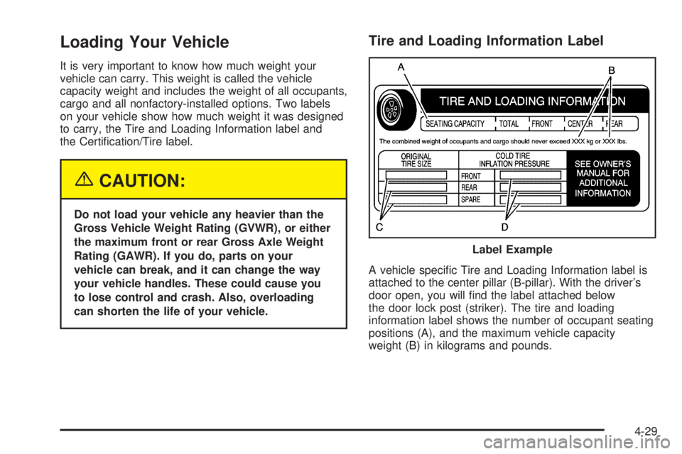 CHEVROLET EXPRESS 2005 Owners Manual Loading Your Vehicle
It is very important to know how much weight your
vehicle can carry. This weight is called the vehicle
capacity weight and includes the weight of all occupants,
cargo and all nonf CHEVROLET EXPRESS 2005 Owners Manual Loading Your Vehicle
It is very important to know how much weight your
vehicle can carry. This weight is called the vehicle
capacity weight and includes the weight of all occupants,
cargo and all nonf