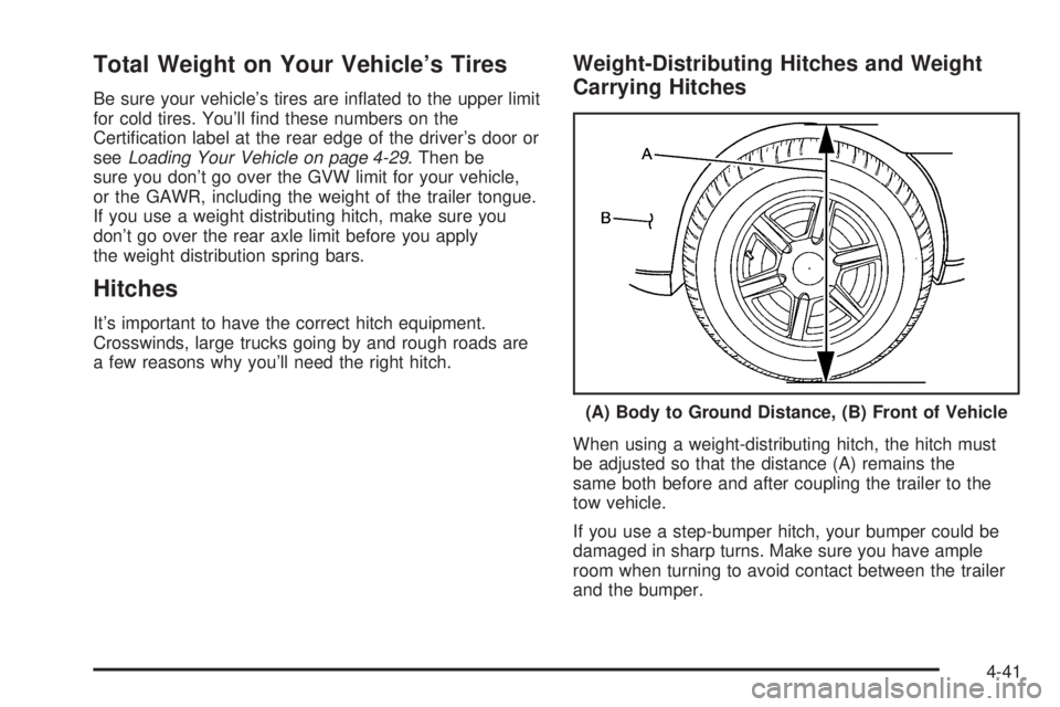 CHEVROLET EXPRESS 2005  Owners Manual Total Weight on Your Vehicle’s Tires
Be sure your vehicle’s tires are in�ated to the upper limit
for cold tires. You’ll �nd these numbers on the
Certi�cation label at the rear edge of the driver