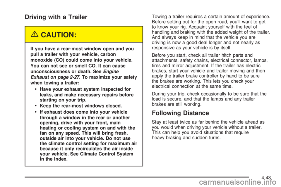 CHEVROLET EXPRESS 2005 User Guide Driving with a Trailer
{CAUTION:
If you have a rear-most window open and you
pull a trailer with your vehicle, carbon
monoxide (CO) could come into your vehicle.
You can not see or smell CO. It can ca