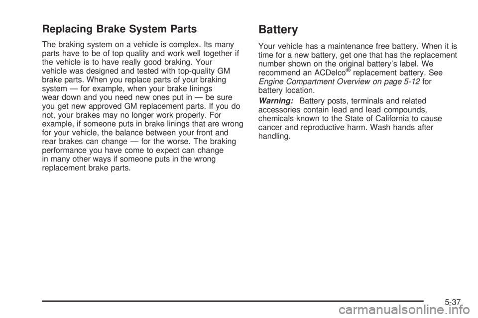 CHEVROLET EXPRESS 2005  Owners Manual Replacing Brake System Parts
The braking system on a vehicle is complex. Its many
parts have to be of top quality and work well together if
the vehicle is to have really good braking. Your
vehicle was