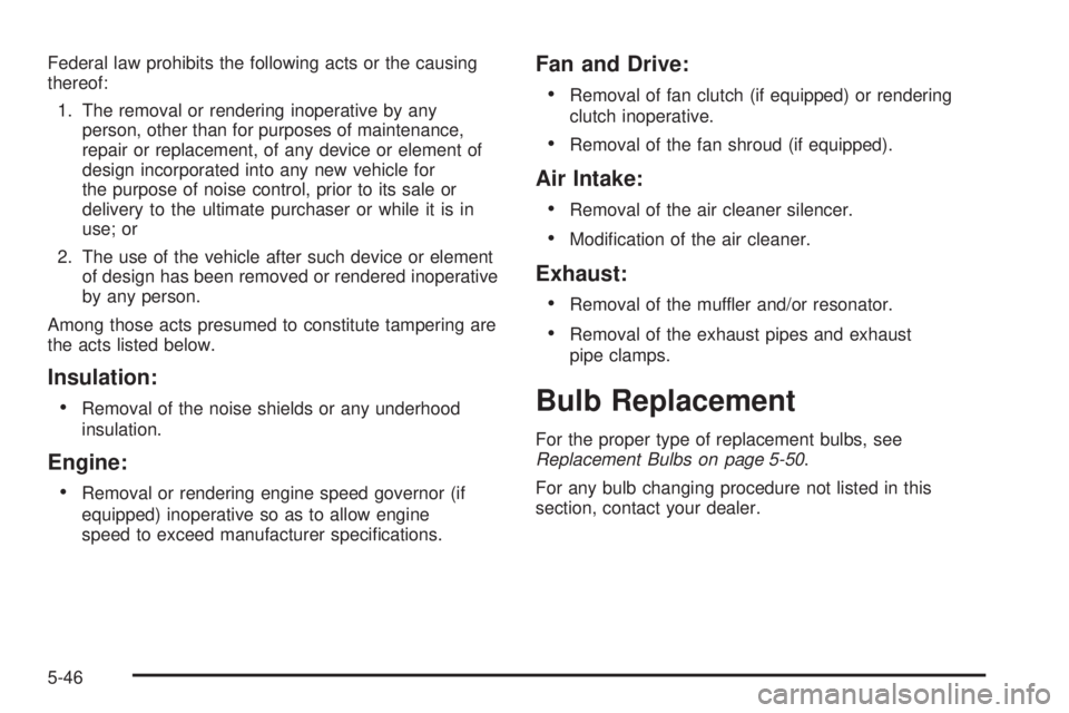 CHEVROLET EXPRESS 2005  Owners Manual Federal law prohibits the following acts or the causing
thereof:
1. The removal or rendering inoperative by any
person, other than for purposes of maintenance,
repair or replacement, of any device or 