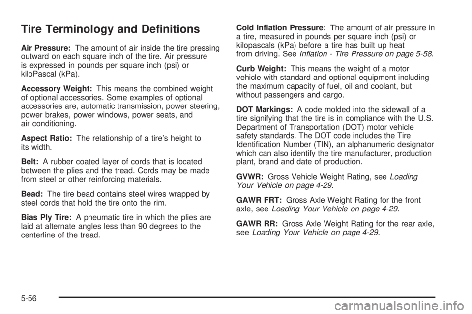 CHEVROLET EXPRESS 2005  Owners Manual Tire Terminology and De�nitions
Air Pressure:The amount of air inside the tire pressing
outward on each square inch of the tire. Air pressure
is expressed in pounds per square inch (psi) or
kiloPascal