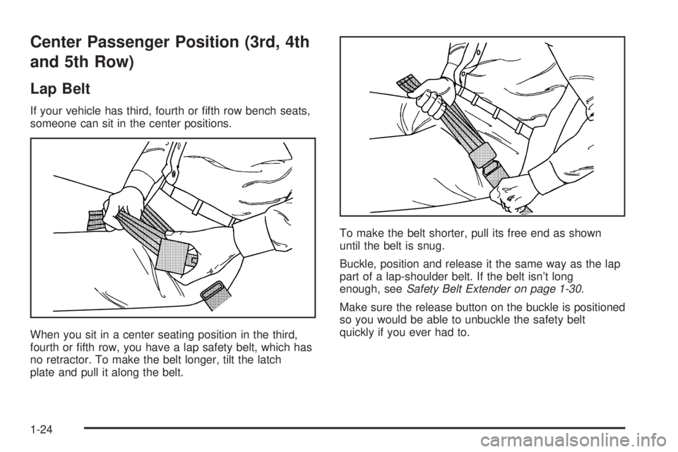 CHEVROLET EXPRESS 2005 Owners Manual Center Passenger Position (3rd, 4th
and 5th Row)
Lap Belt
If your vehicle has third, fourth or �fth row bench seats,
someone can sit in the center positions.
When you sit in a center seating position 