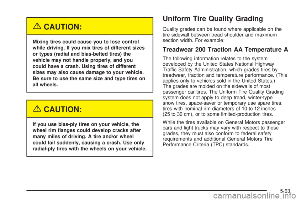 CHEVROLET EXPRESS 2005  Owners Manual {CAUTION:
Mixing tires could cause you to lose control
while driving. If you mix tires of different sizes
or types (radial and bias-belted tires) the
vehicle may not handle properly, and you
could hav