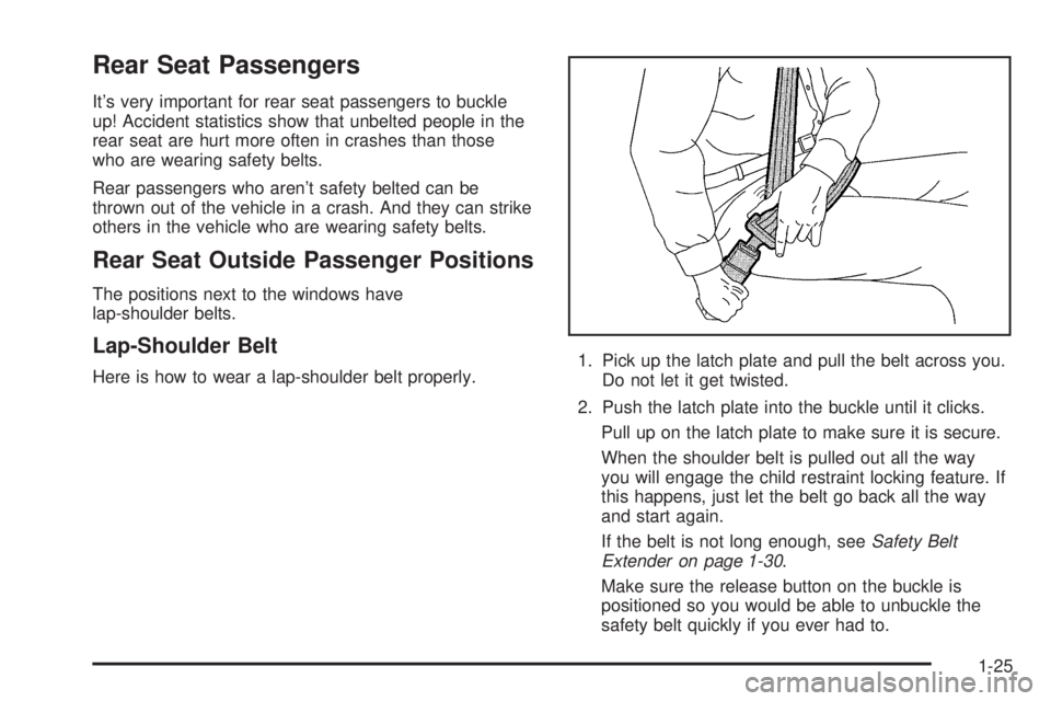 CHEVROLET EXPRESS 2005  Owners Manual Rear Seat Passengers
It’s very important for rear seat passengers to buckle
up! Accident statistics show that unbelted people in the
rear seat are hurt more often in crashes than those
who are weari