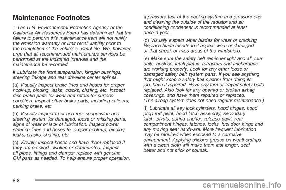 CHEVROLET EXPRESS 2005  Owners Manual Maintenance Footnotes
†The U.S. Environmental Protection Agency or the
California Air Resources Board has determined that the
failure to perform this maintenance item will not nullify
the emission w