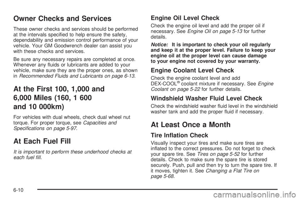 CHEVROLET EXPRESS 2005 Service Manual Owner Checks and Services
These owner checks and services should be performed
at the intervals speci�ed to help ensure the safety,
dependability and emission control performance of your
vehicle. Your 