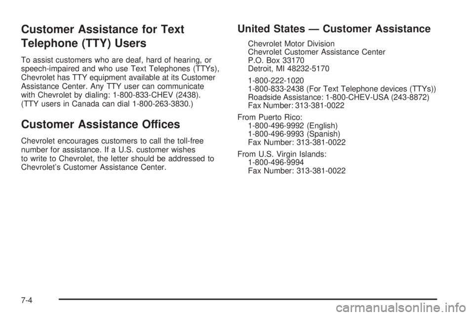 CHEVROLET EXPRESS 2005  Owners Manual Customer Assistance for Text
Telephone (TTY) Users
To assist customers who are deaf, hard of hearing, or
speech-impaired and who use Text Telephones (TTYs),
Chevrolet has TTY equipment available at it