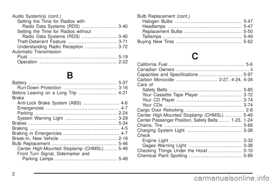 CHEVROLET EXPRESS 2005 User Guide Audio System(s) (cont.)
Setting the Time for Radios with
Radio Data Systems (RDS).......................3-40
Setting the Time for Radios without
Radio Data Systems (RDS).......................3-40
The