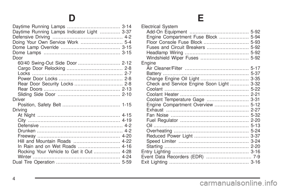 CHEVROLET EXPRESS 2005  Owners Manual D
Daytime Running Lamps..................................3-14
Daytime Running Lamps Indicator Light.............3-37
Defensive Driving............................................. 4-2
Doing Your Own S