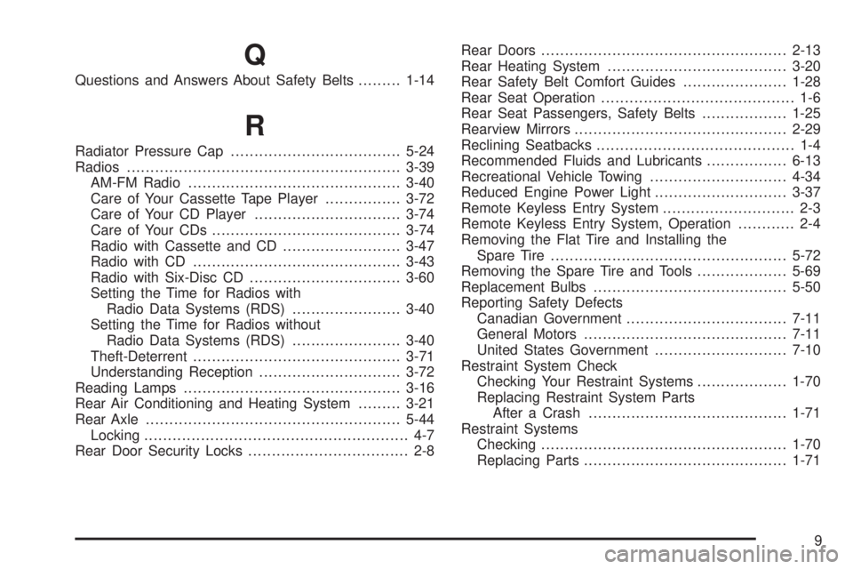CHEVROLET EXPRESS 2005  Owners Manual Q
Questions and Answers About Safety Belts.........1-14
R
Radiator Pressure Cap....................................5-24
Radios..........................................................3-39
AM-FM Radio