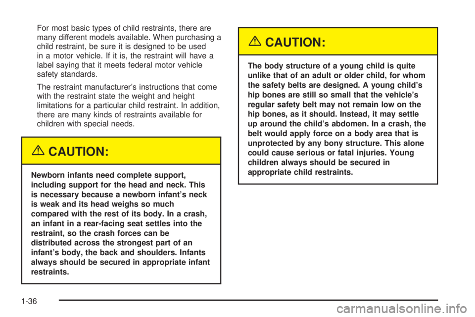 CHEVROLET EXPRESS 2005 Service Manual For most basic types of child restraints, there are
many different models available. When purchasing a
child restraint, be sure it is designed to be used
in a motor vehicle. If it is, the restraint wi