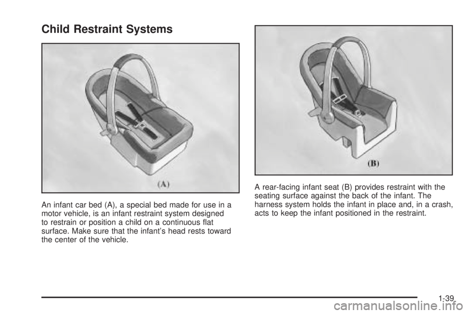 CHEVROLET EXPRESS 2005 Service Manual Child Restraint Systems
An infant car bed (A), a special bed made for use in a
motor vehicle, is an infant restraint system designed
to restrain or position a child on a continuous �at
surface. Make s