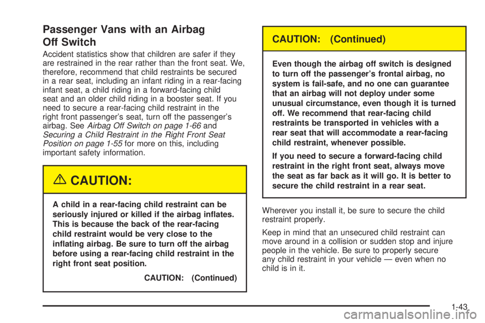 CHEVROLET EXPRESS 2005 Service Manual Passenger Vans with an Airbag
Off Switch
Accident statistics show that children are safer if they
are restrained in the rear rather than the front seat. We,
therefore, recommend that child restraints 