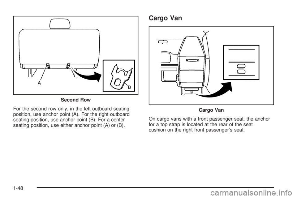 CHEVROLET EXPRESS 2005 Workshop Manual For the second row only, in the left outboard seating
position, use anchor point (A). For the right outboard
seating position, use anchor point (B). For a center
seating position, use either anchor po CHEVROLET EXPRESS 2005 Workshop Manual For the second row only, in the left outboard seating
position, use anchor point (A). For the right outboard
seating position, use anchor point (B). For a center
seating position, use either anchor po