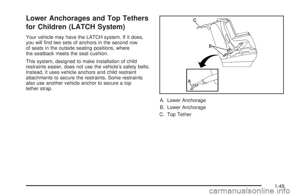 CHEVROLET EXPRESS 2005 Workshop Manual Lower Anchorages and Top Tethers
for Children (LATCH System)
Your vehicle may have the LATCH system. If it does,
you will �nd two sets of anchors in the second row
of seats in the outside seating posi