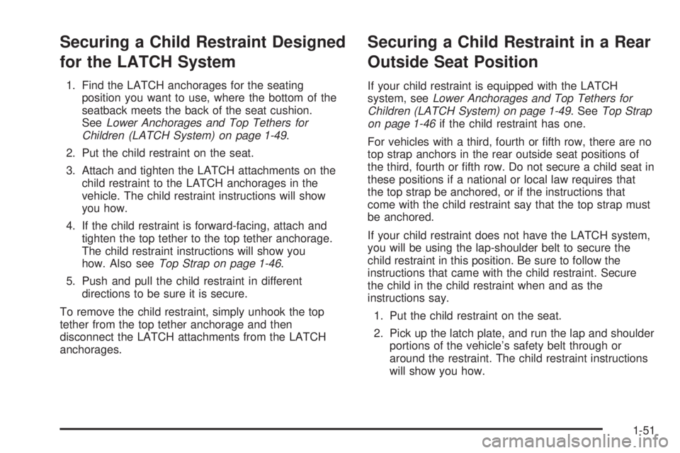 CHEVROLET EXPRESS 2005 Workshop Manual Securing a Child Restraint Designed
for the LATCH System
1. Find the LATCH anchorages for the seating
position you want to use, where the bottom of the
seatback meets the back of the seat cushion.
See