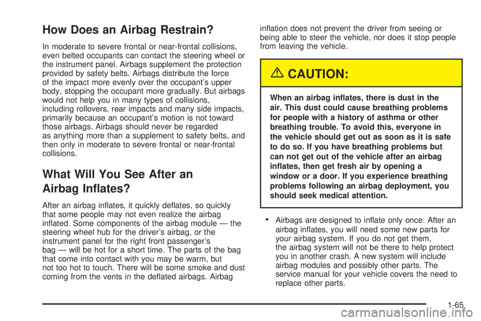 CHEVROLET EXPRESS 2005 Manual PDF How Does an Airbag Restrain?
In moderate to severe frontal or near-frontal collisions,
even belted occupants can contact the steering wheel or
the instrument panel. Airbags supplement the protection
p