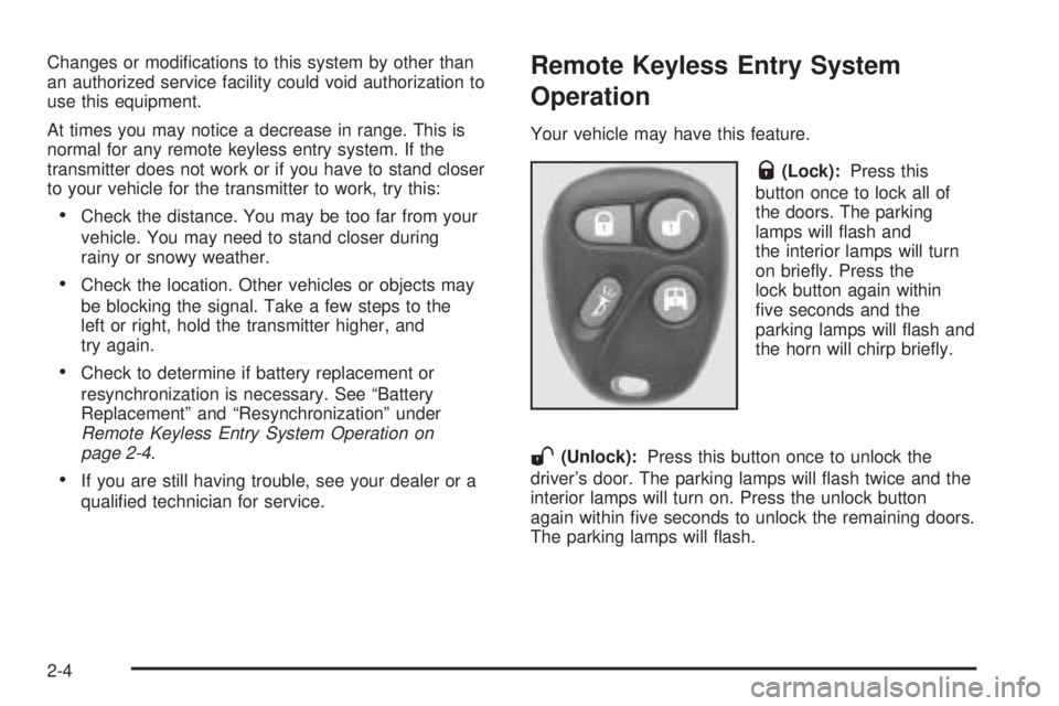 CHEVROLET EXPRESS 2005 Manual Online Changes or modi�cations to this system by other than
an authorized service facility could void authorization to
use this equipment.
At times you may notice a decrease in range. This is
normal for any 