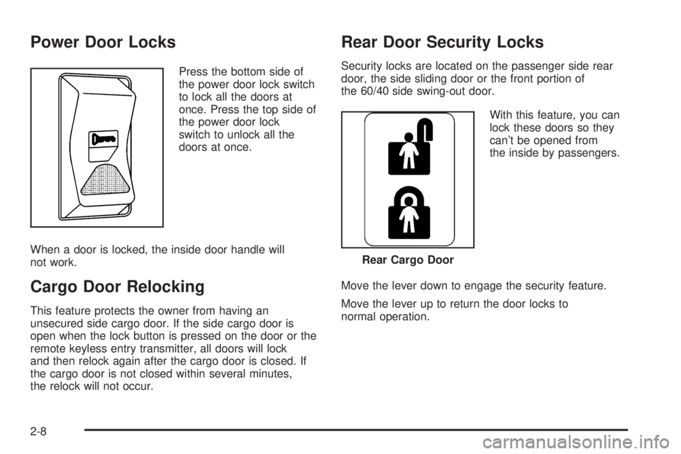 CHEVROLET EXPRESS 2005 Manual Online Power Door Locks
Press the bottom side of
the power door lock switch
to lock all the doors at
once. Press the top side of
the power door lock
switch to unlock all the
doors at once.
When a door is loc