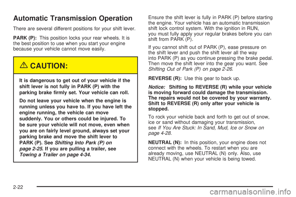 CHEVROLET EXPRESS 2005  Owners Manual Automatic Transmission Operation
There are several different positions for your shift lever.
PARK (P):This position locks your rear wheels. It is
the best position to use when you start your engine
be