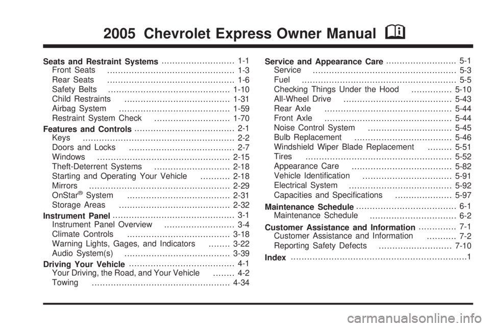 CHEVROLET EXPRESS 2004 Owners Manual Seats and Restraint Systems........................... 1-1
Front Seats
............................................... 1-3
Rear Seats
............................................... 1-6
Safety Belts
. CHEVROLET EXPRESS 2004 Owners Manual Seats and Restraint Systems........................... 1-1
Front Seats
............................................... 1-3
Rear Seats
............................................... 1-6
Safety Belts
.