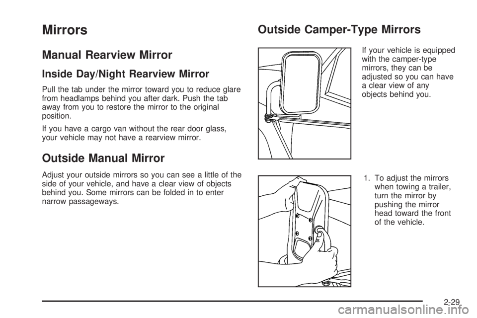 CHEVROLET EXPRESS 2004  Owners Manual Mirrors
Manual Rearview Mirror
Inside Day/Night Rearview Mirror
Pull the tab under the mirror toward you to reduce glare
from headlamps behind you after dark. Push the tab
away from you to restore the