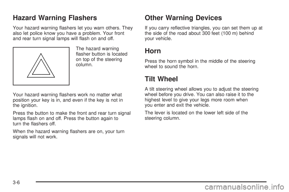 CHEVROLET EXPRESS 2004  Owners Manual Hazard Warning Flashers
Your hazard warning �ashers let you warn others. They
also let police know you have a problem. Your front
and rear turn signal lamps will �ash on and off.
The hazard warning
�a