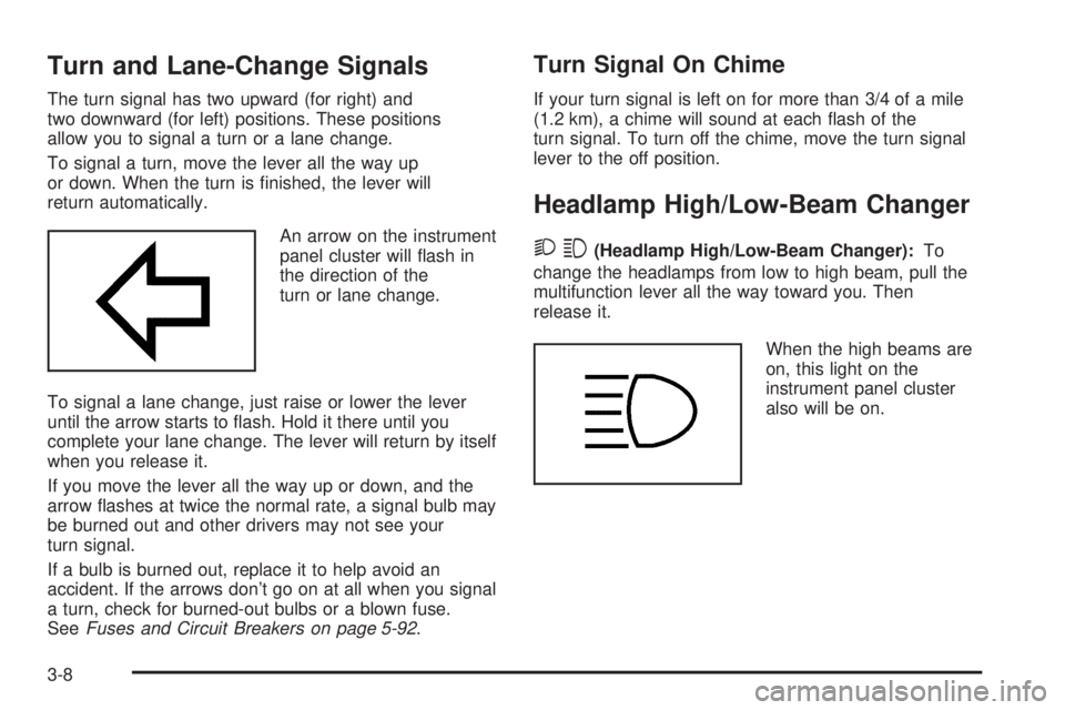 CHEVROLET EXPRESS 2004  Owners Manual Turn and Lane-Change Signals
The turn signal has two upward (for right) and
two downward (for left) positions. These positions
allow you to signal a turn or a lane change.
To signal a turn, move the l