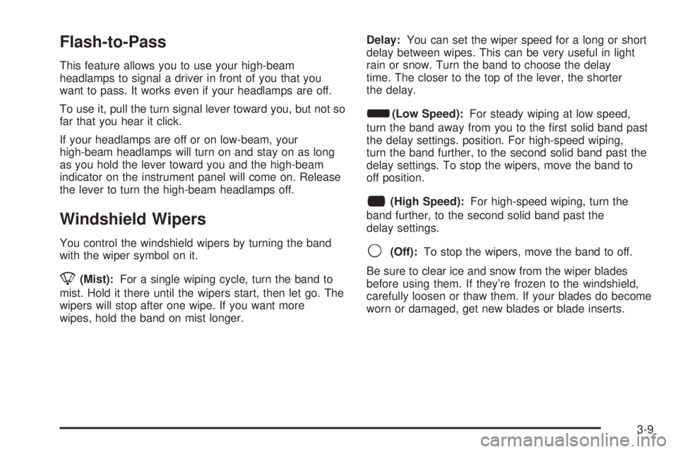 CHEVROLET EXPRESS 2004  Owners Manual Flash-to-Pass
This feature allows you to use your high-beam
headlamps to signal a driver in front of you that you
want to pass. It works even if your headlamps are off.
To use it, pull the turn signal