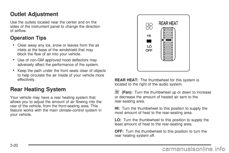 CHEVROLET EXPRESS 2004  Owners Manual Outlet Adjustment
Use the outlets located near the center and on the
sides of the instrument panel to change the direction
of air�ow.
Operation Tips
Clear away any ice, snow or leaves from the air
in