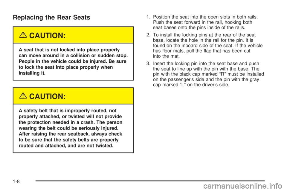 CHEVROLET EXPRESS 2004 User Guide Replacing the Rear Seats
{CAUTION:
A seat that is not locked into place properly
can move around in a collision or sudden stop.
People in the vehicle could be injured. Be sure
to lock the seat into pl CHEVROLET EXPRESS 2004 User Guide Replacing the Rear Seats
{CAUTION:
A seat that is not locked into place properly
can move around in a collision or sudden stop.
People in the vehicle could be injured. Be sure
to lock the seat into pl