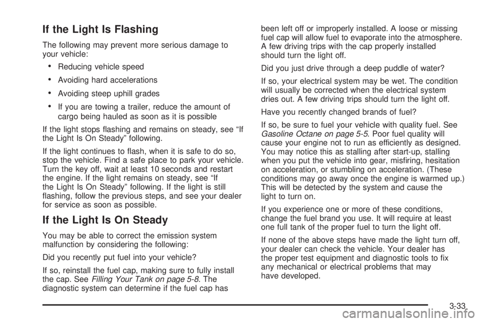 CHEVROLET EXPRESS 2004  Owners Manual If the Light Is Flashing
The following may prevent more serious damage to
your vehicle:
Reducing vehicle speed
Avoiding hard accelerations
Avoiding steep uphill grades
If you are towing a trailer,