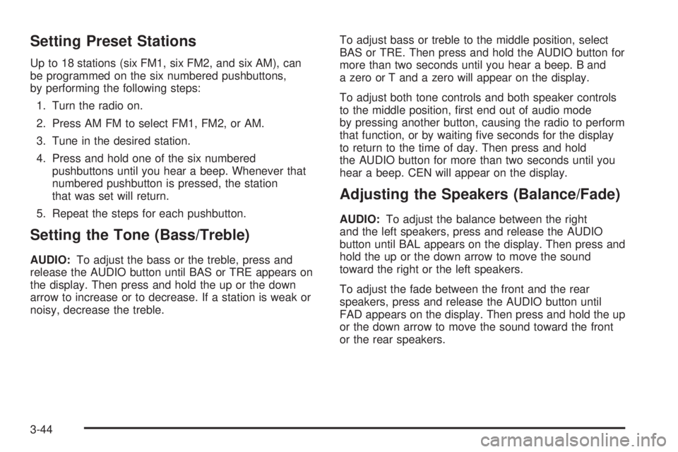 CHEVROLET EXPRESS 2004  Owners Manual Setting Preset Stations
Up to 18 stations (six FM1, six FM2, and six AM), can
be programmed on the six numbered pushbuttons,
by performing the following steps:
1. Turn the radio on.
2. Press AM FM to 