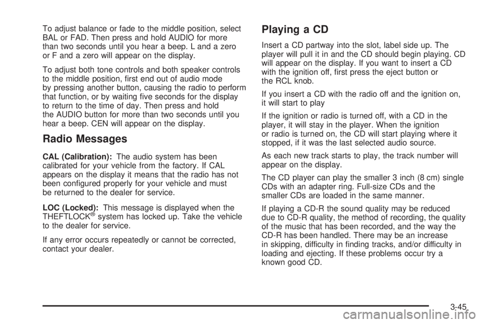 CHEVROLET EXPRESS 2004  Owners Manual To adjust balance or fade to the middle position, select
BAL or FAD. Then press and hold AUDIO for more
than two seconds until you hear a beep. L and a zero
or F and a zero will appear on the display.