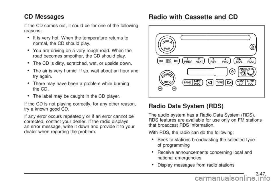 CHEVROLET EXPRESS 2004  Owners Manual CD Messages
If the CD comes out, it could be for one of the following
reasons:
It is very hot. When the temperature returns to
normal, the CD should play.
You are driving on a very rough road. When 
