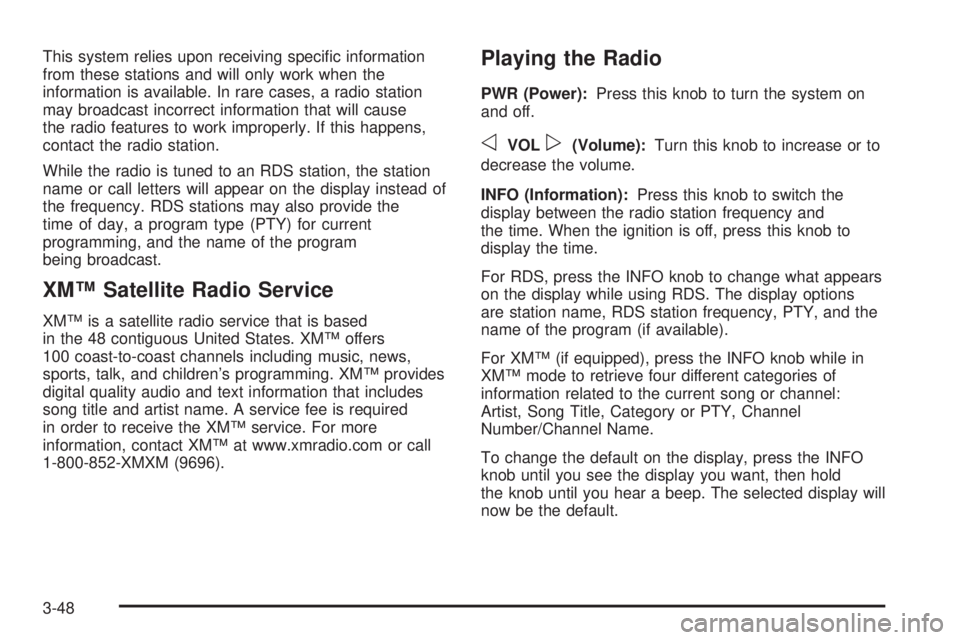 CHEVROLET EXPRESS 2004  Owners Manual This system relies upon receiving speci�c information
from these stations and will only work when the
information is available. In rare cases, a radio station
may broadcast incorrect information that 