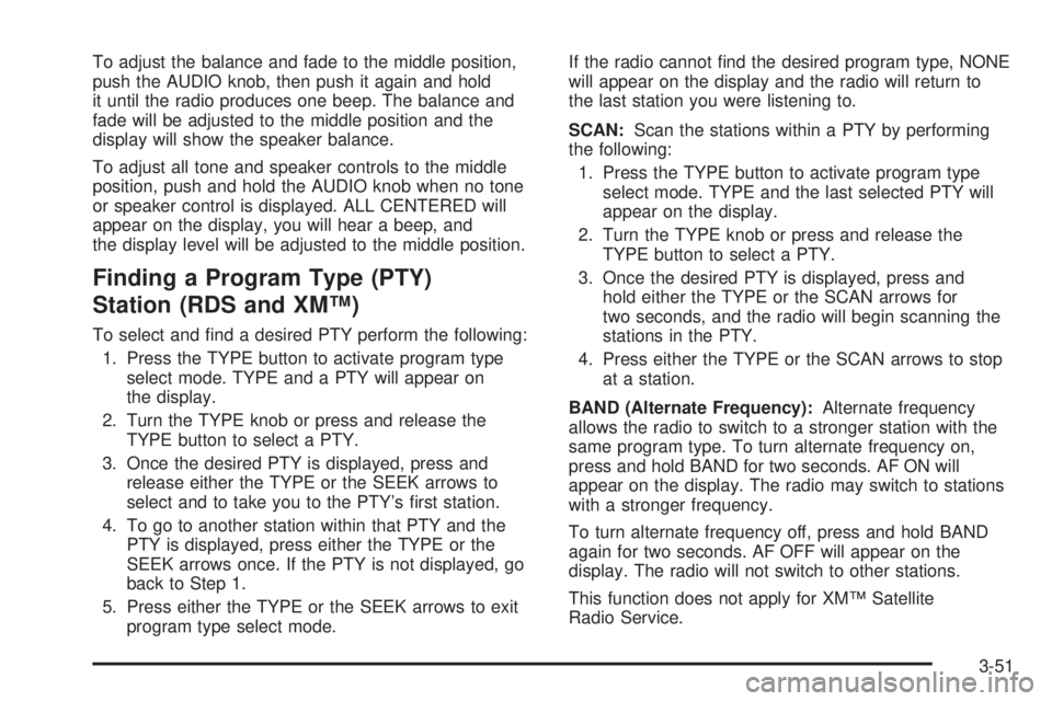 CHEVROLET EXPRESS 2004 Owners Manual To adjust the balance and fade to the middle position,
push the AUDIO knob, then push it again and hold
it until the radio produces one beep. The balance and
fade will be adjusted to the middle positi CHEVROLET EXPRESS 2004 Owners Manual To adjust the balance and fade to the middle position,
push the AUDIO knob, then push it again and hold
it until the radio produces one beep. The balance and
fade will be adjusted to the middle positi