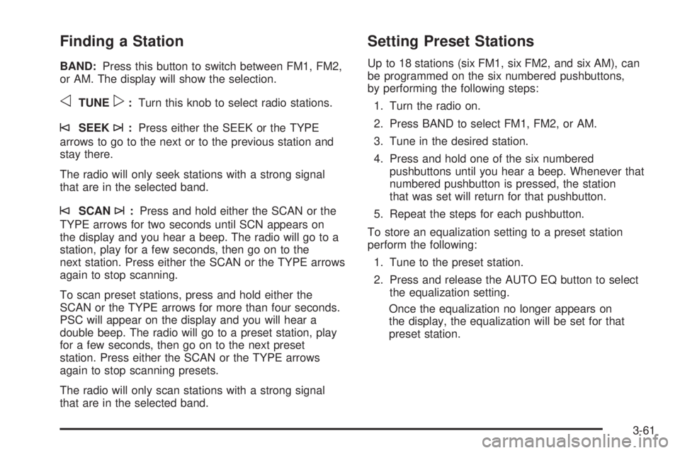CHEVROLET EXPRESS 2004 Owners Manual Finding a Station
BAND:Press this button to switch between FM1, FM2,
or AM. The display will show the selection.
oTUNEp:Turn this knob to select radio stations.
©SEEK¨:Press either the SEEK or the T CHEVROLET EXPRESS 2004 Owners Manual Finding a Station
BAND:Press this button to switch between FM1, FM2,
or AM. The display will show the selection.
oTUNEp:Turn this knob to select radio stations.
©SEEK¨:Press either the SEEK or the T