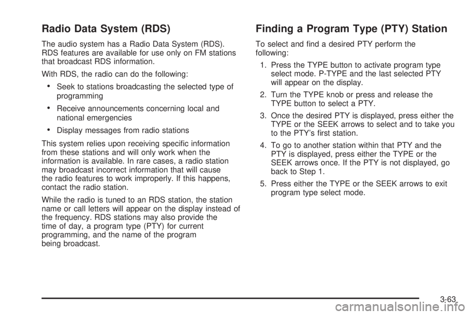 CHEVROLET EXPRESS 2004 Owners Manual Radio Data System (RDS)
The audio system has a Radio Data System (RDS).
RDS features are available for use only on FM stations
that broadcast RDS information.
With RDS, the radio can do the following: CHEVROLET EXPRESS 2004 Owners Manual Radio Data System (RDS)
The audio system has a Radio Data System (RDS).
RDS features are available for use only on FM stations
that broadcast RDS information.
With RDS, the radio can do the following: