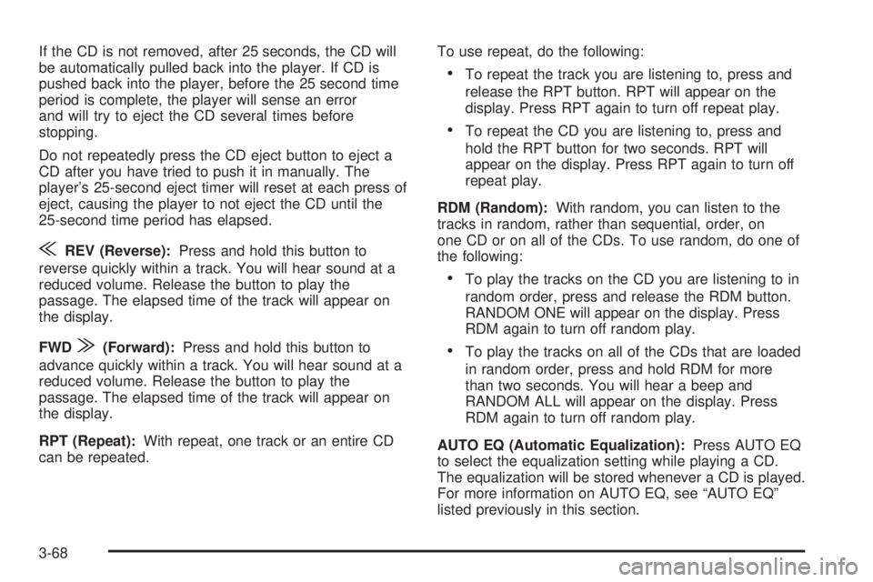 CHEVROLET EXPRESS 2004 Owners Manual If the CD is not removed, after 25 seconds, the CD will
be automatically pulled back into the player. If CD is
pushed back into the player, before the 25 second time
period is complete, the player wil CHEVROLET EXPRESS 2004 Owners Manual If the CD is not removed, after 25 seconds, the CD will
be automatically pulled back into the player. If CD is
pushed back into the player, before the 25 second time
period is complete, the player wil