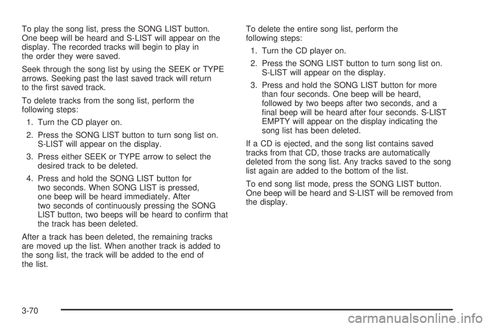CHEVROLET EXPRESS 2004 Owners Manual To play the song list, press the SONG LIST button.
One beep will be heard and S-LIST will appear on the
display. The recorded tracks will begin to play in
the order they were saved.
Seek through the s CHEVROLET EXPRESS 2004 Owners Manual To play the song list, press the SONG LIST button.
One beep will be heard and S-LIST will appear on the
display. The recorded tracks will begin to play in
the order they were saved.
Seek through the s
