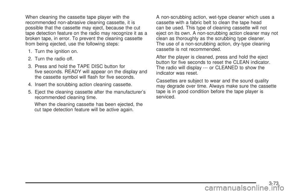 CHEVROLET EXPRESS 2004  Owners Manual When cleaning the cassette tape player with the
recommended non-abrasive cleaning cassette, it is
possible that the cassette may eject, because the cut
tape detection feature on the radio may recogniz