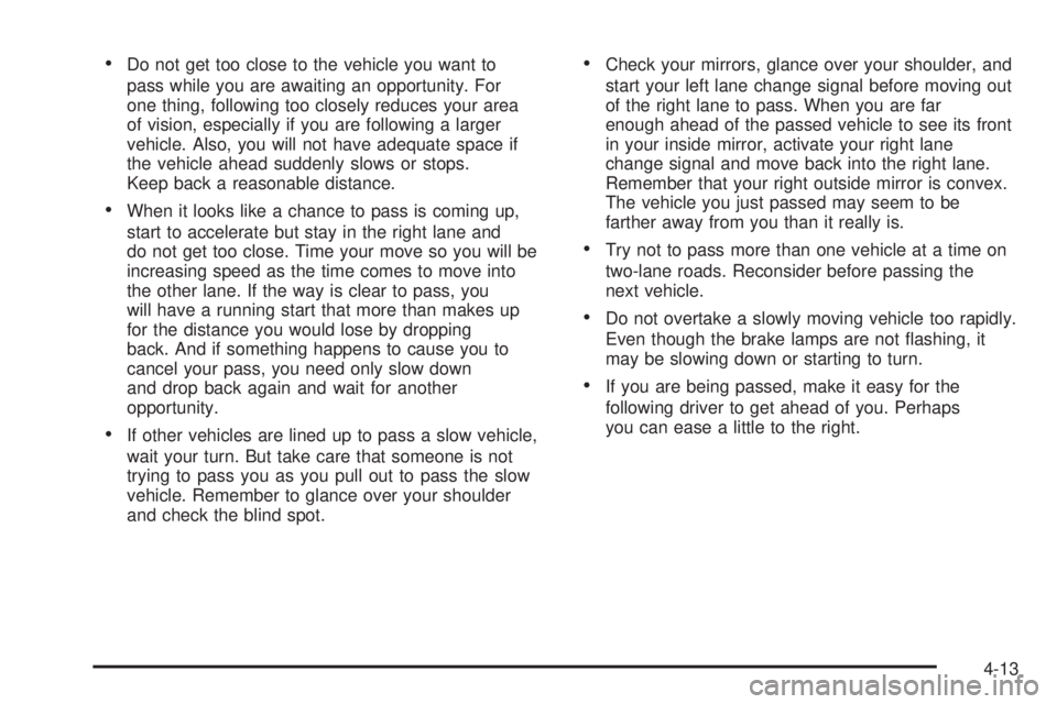 CHEVROLET EXPRESS 2004  Owners Manual Do not get too close to the vehicle you want to
pass while you are awaiting an opportunity. For
one thing, following too closely reduces your area
of vision, especially if you are following a larger
